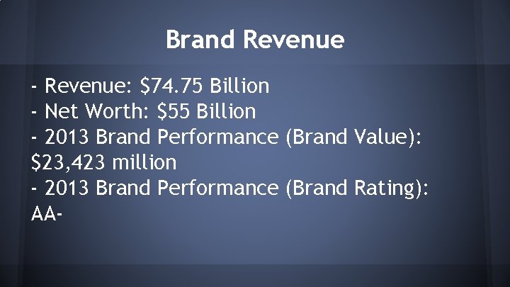 Brand Revenue - Revenue: $74. 75 Billion - Net Worth: $55 Billion - 2013