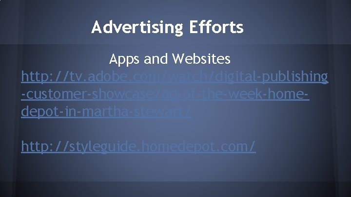 Advertising Efforts Apps and Websites http: //tv. adobe. com/watch/digital-publishing -customer-showcase/ad-of-the-week-homedepot-in-martha-stewart/ http: //styleguide. homedepot. com/
