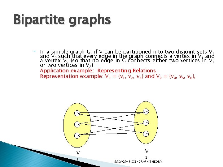 Bipartite graphs In a simple graph G, if V can be partitioned into two
