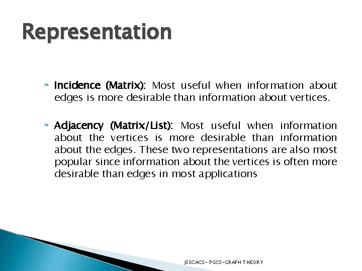 Representation Incidence (Matrix): Most useful when information about edges is more desirable than information