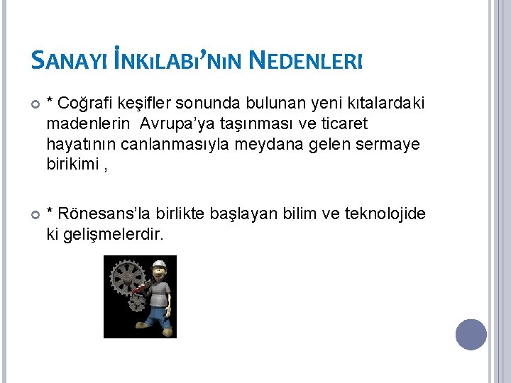 SANAYI İNKıLABı’NıN NEDENLERI * Coğrafi keşifler sonunda bulunan yeni kıtalardaki madenlerin Avrupa’ya taşınması ve