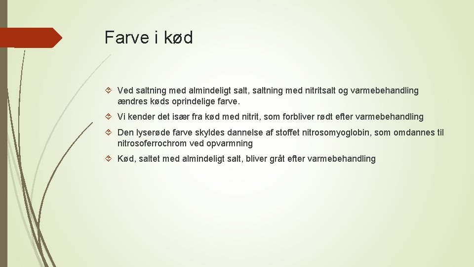 Farve i kød Ved saltning med almindeligt salt, saltning med nitritsalt og varmebehandling ændres