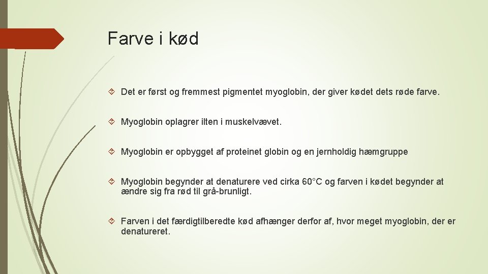 Farve i kød Det er først og fremmest pigmentet myoglobin, der giver kødet dets