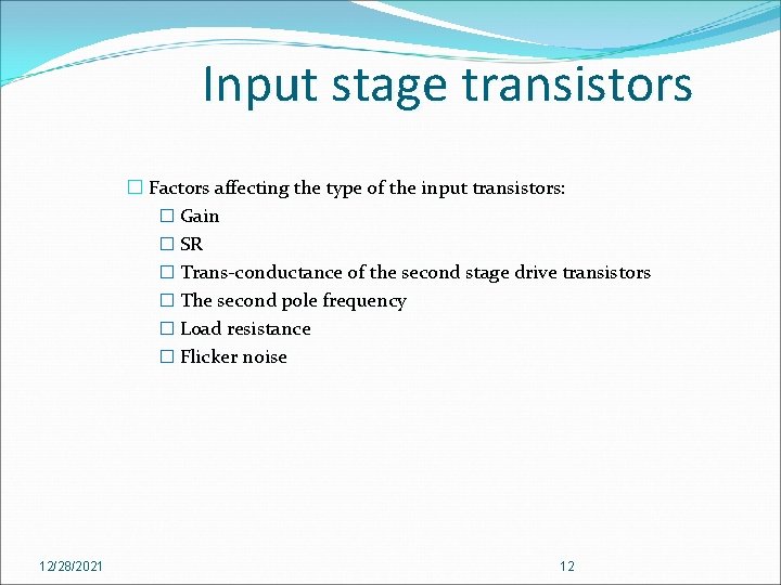 Input stage transistors � Factors affecting the type of the input transistors: � Gain