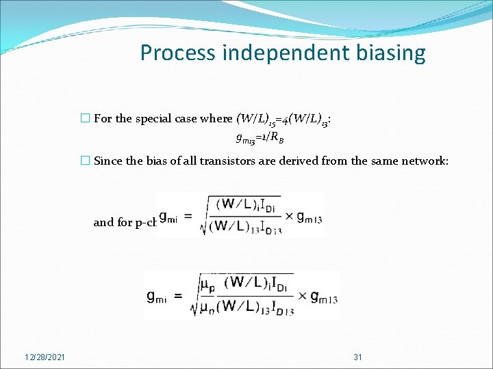 Process independent biasing � For the special case where (W/L)15=4(W/L)13: gm 13=1/RB � Since