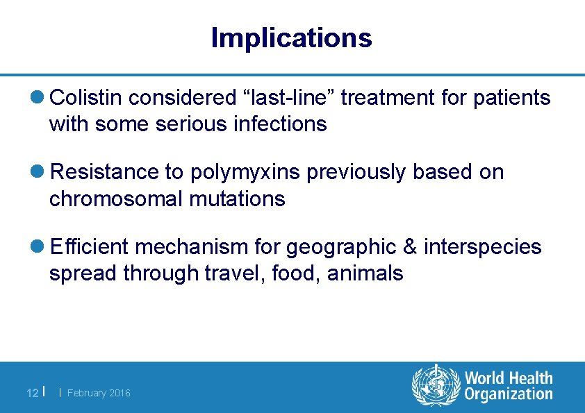 Implications l Colistin considered “last-line” treatment for patients with some serious infections l Resistance