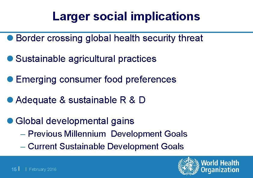 Larger social implications l Border crossing global health security threat l Sustainable agricultural practices