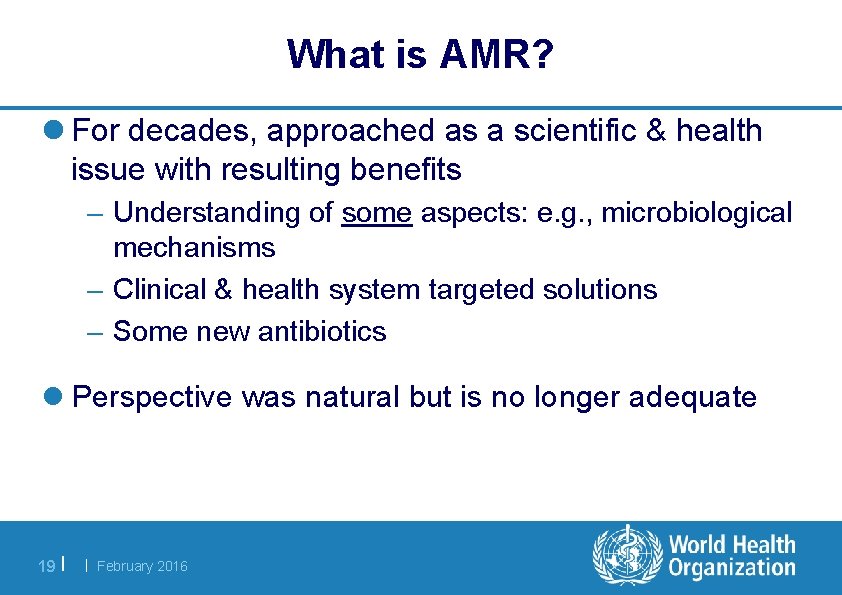 What is AMR? l For decades, approached as a scientific & health issue with