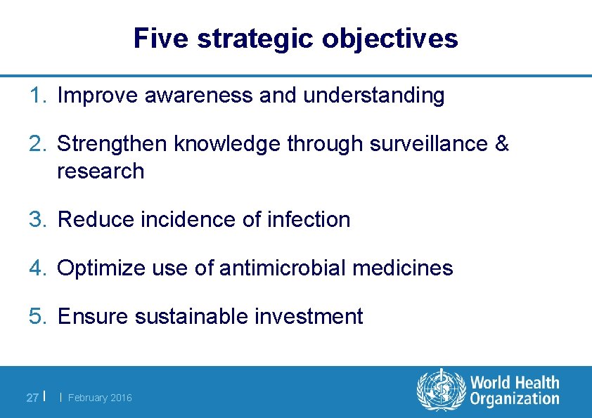 Five strategic objectives 1. Improve awareness and understanding 2. Strengthen knowledge through surveillance &