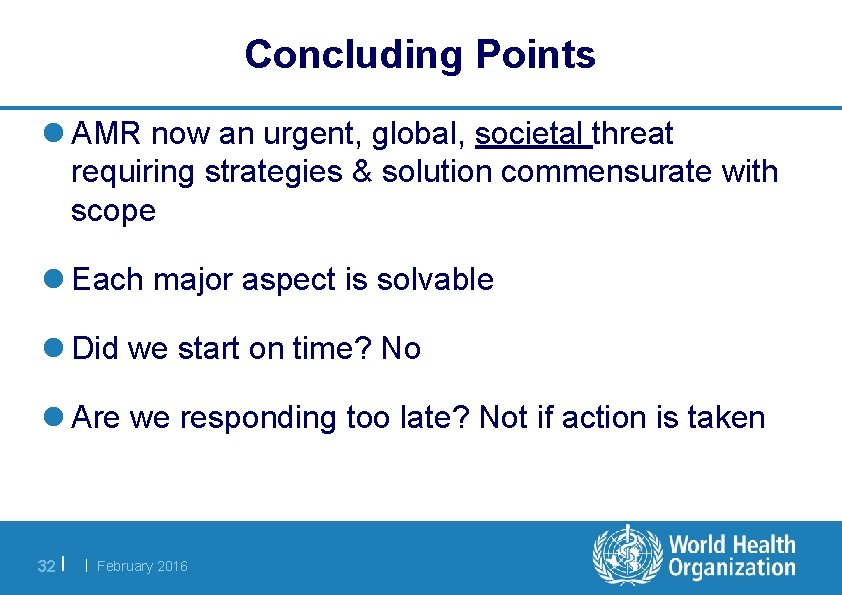 Concluding Points l AMR now an urgent, global, societal threat requiring strategies & solution