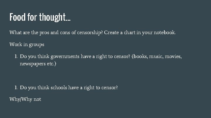Food for thought. . . What are the pros and cons of censorship? Create