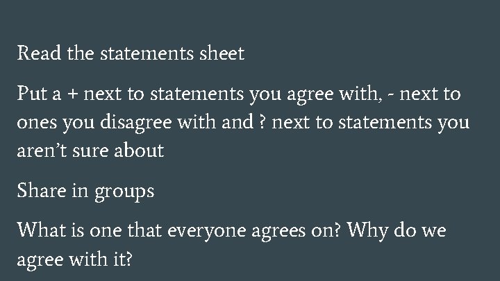 Read the statements sheet Put a + next to statements you agree with, -