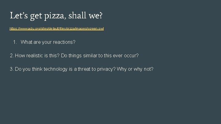Let’s get pizza, shall we? https: //www. aclu. org/sites/default/files/pizza/images/screen. swf 1. What are your