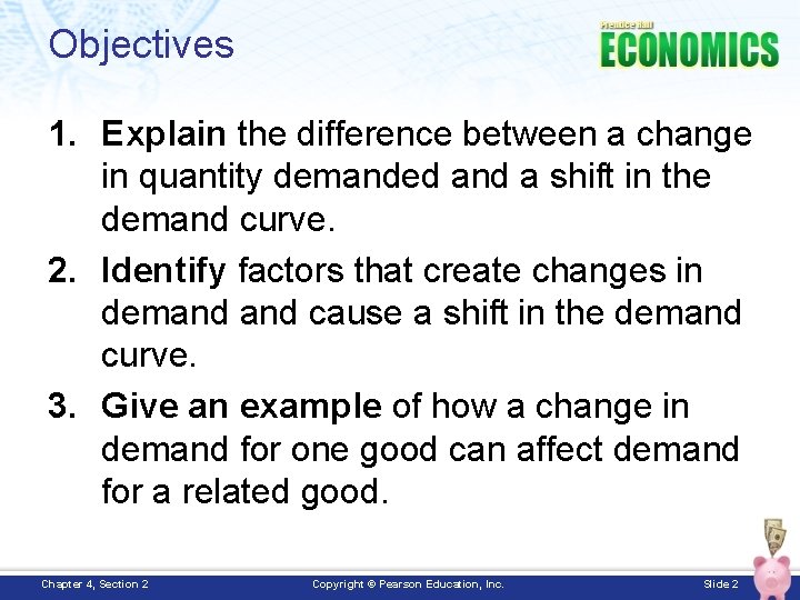 Objectives 1. Explain the difference between a change in quantity demanded and a shift