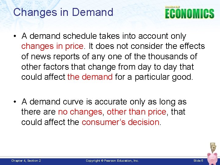 Changes in Demand • A demand schedule takes into account only changes in price.