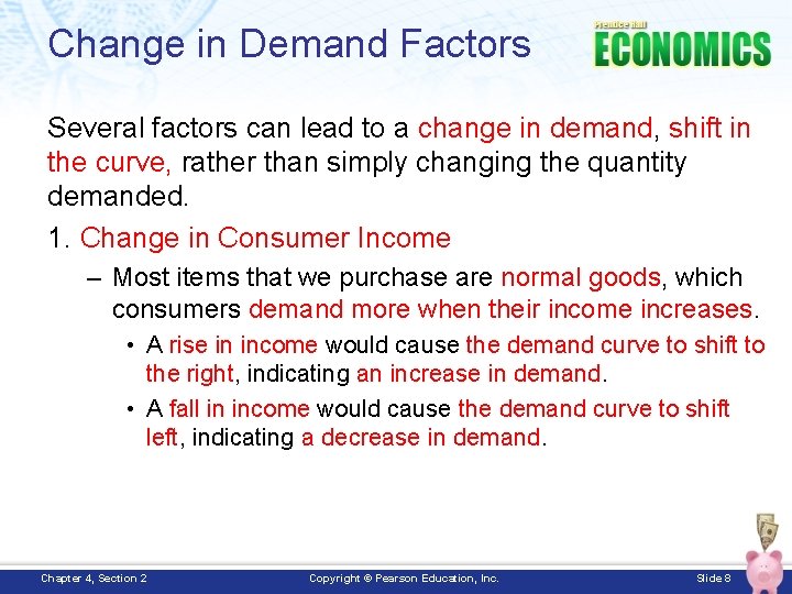 Change in Demand Factors Several factors can lead to a change in demand, shift
