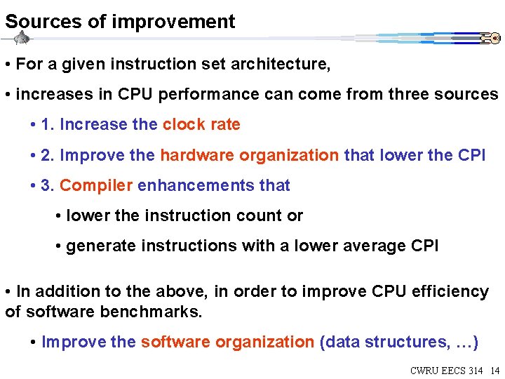 Sources of improvement • For a given instruction set architecture, • increases in CPU