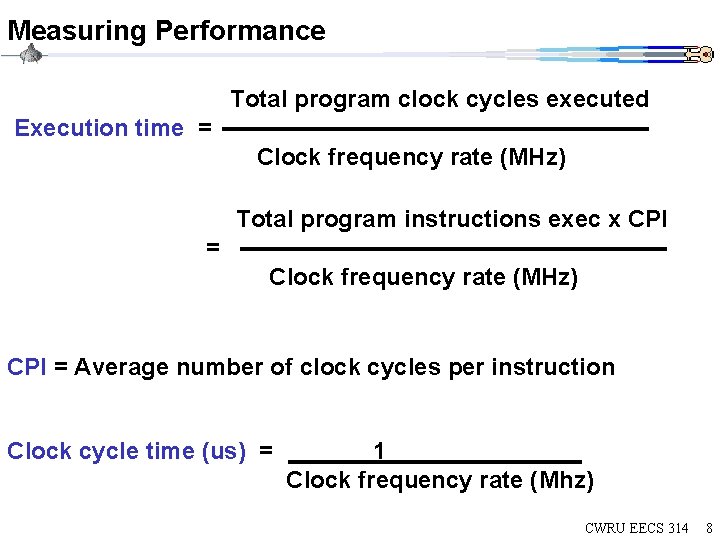 Measuring Performance Total program clock cycles executed Execution time = Clock frequency rate (MHz) Measuring Performance Total program clock cycles executed Execution time = Clock frequency rate (MHz)