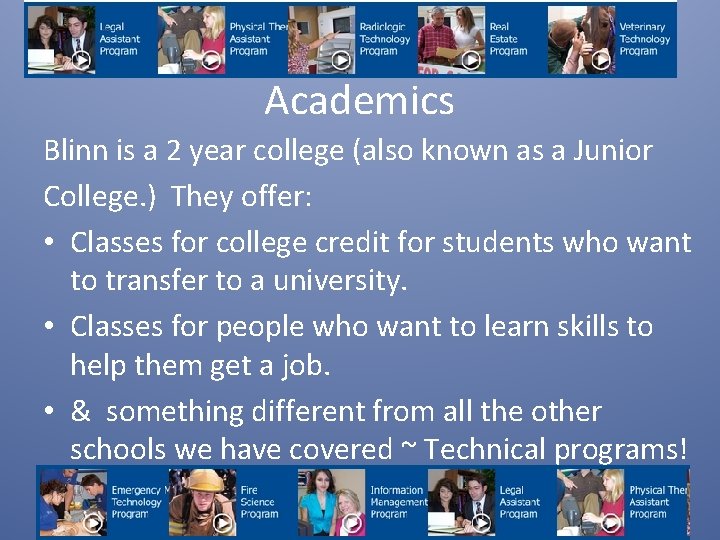Academics Blinn is a 2 year college (also known as a Junior College. )
