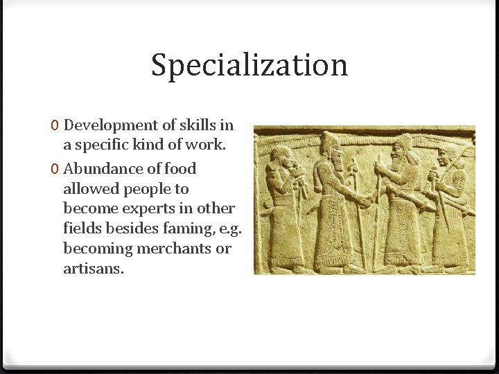 Specialization 0 Development of skills in a specific kind of work. 0 Abundance of