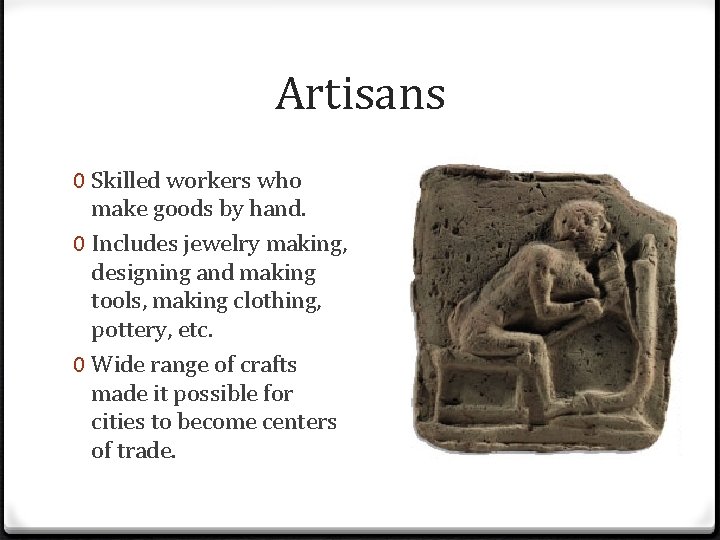 Artisans 0 Skilled workers who make goods by hand. 0 Includes jewelry making, designing