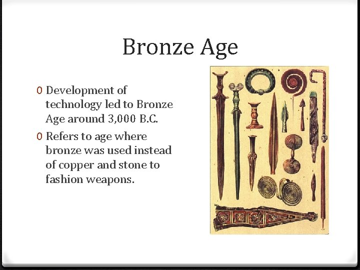 Bronze Age 0 Development of technology led to Bronze Age around 3, 000 B.