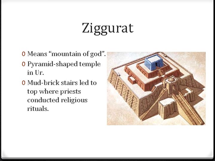 Ziggurat 0 Means “mountain of god”. 0 Pyramid-shaped temple in Ur. 0 Mud-brick stairs