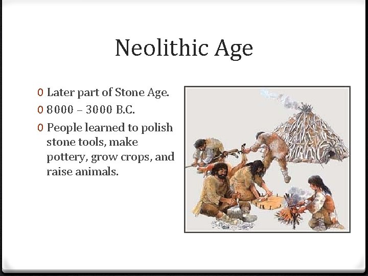Neolithic Age 0 Later part of Stone Age. 0 8000 – 3000 B. C.