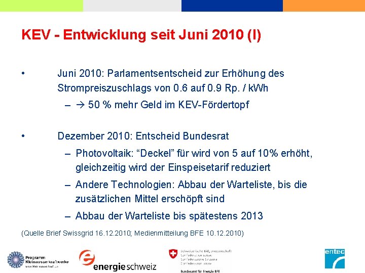 KEV - Entwicklung seit Juni 2010 (I) • Juni 2010: Parlamentscheid zur Erhöhung des