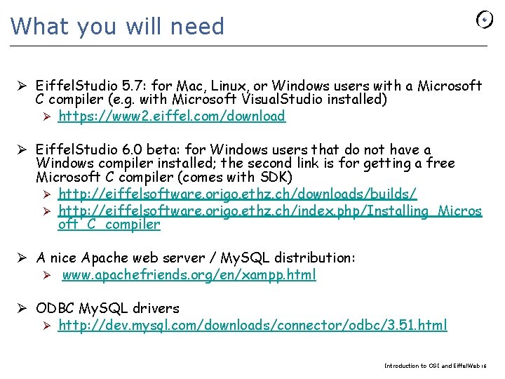 What you will need Ø Eiffel. Studio 5. 7: for Mac, Linux, or Windows