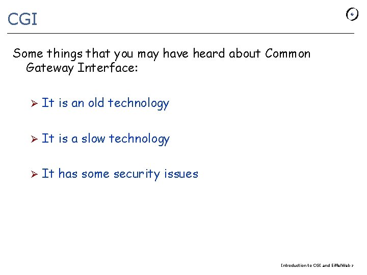CGI Some things that you may have heard about Common Gateway Interface: Ø It