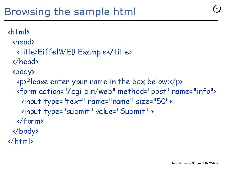 Browsing the sample html <html> <head> <title>Eiffel. WEB Example</title> </head> <body> <p>Please enter your