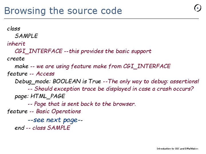 Browsing the source code class SAMPLE inherit CGI_INTERFACE --this provides the basic support create
