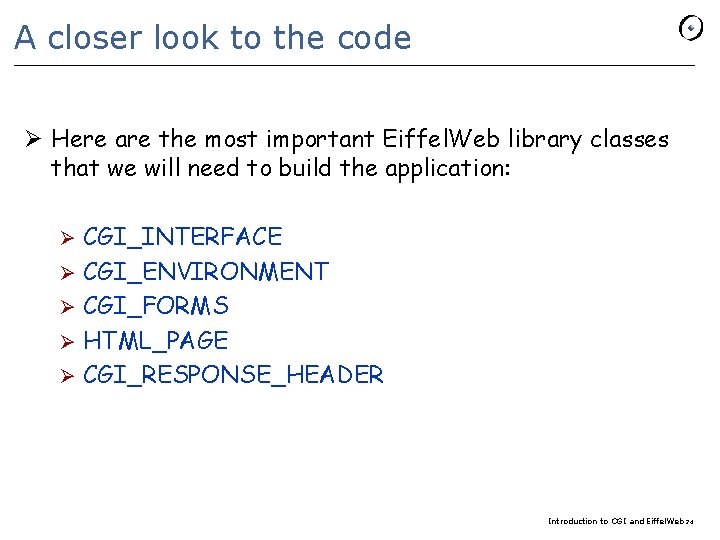 A closer look to the code Ø Here are the most important Eiffel. Web