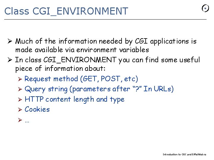 Class CGI_ENVIRONMENT Ø Much of the information needed by CGI applications is made available