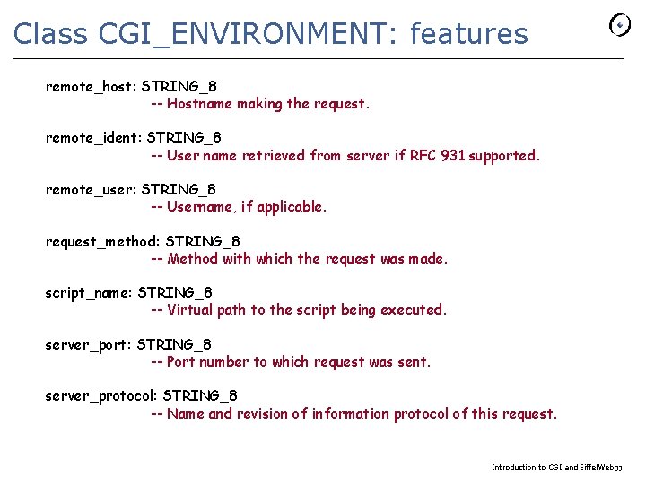 Class CGI_ENVIRONMENT: features remote_host: STRING_8 -- Hostname making the request. remote_ident: STRING_8 -- User