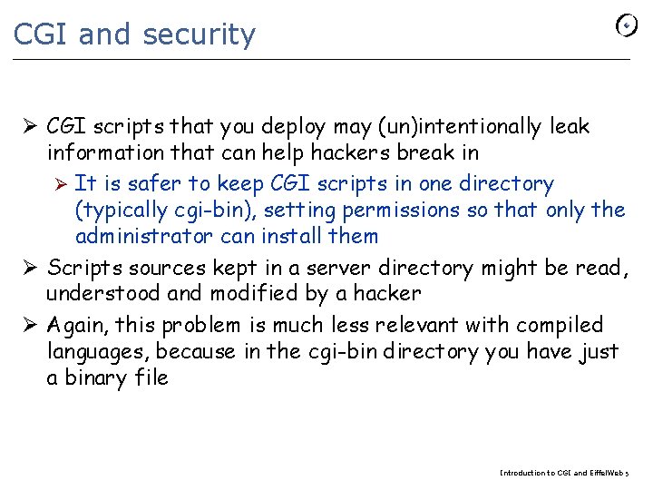 CGI and security Ø CGI scripts that you deploy may (un)intentionally leak information that