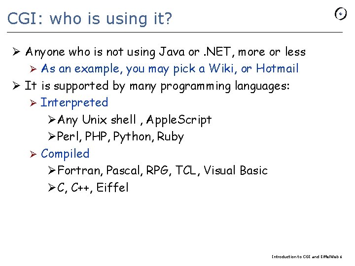 CGI: who is using it? Ø Anyone who is not using Java or. NET,