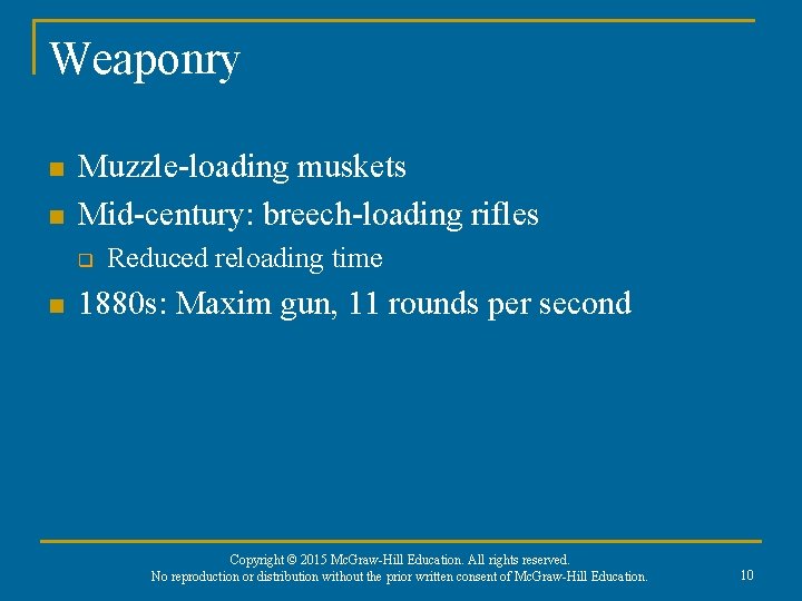 Weaponry n n Muzzle-loading muskets Mid-century: breech-loading rifles q n Reduced reloading time 1880