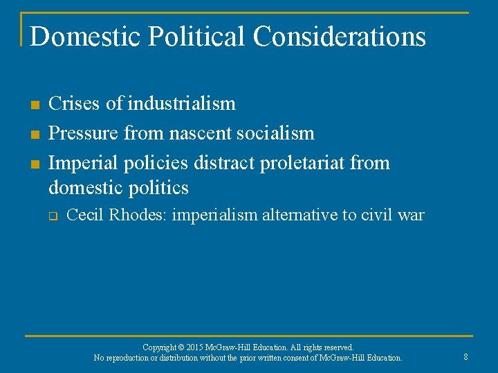 Domestic Political Considerations n n n Crises of industrialism Pressure from nascent socialism Imperial