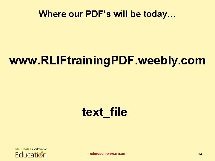 Where our PDF’s will be today… www. RLIFtraining. PDF. weebly. com text_file education. state.