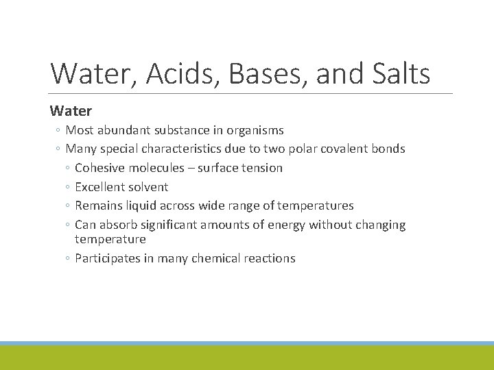 Water, Acids, Bases, and Salts Water ◦ Most abundant substance in organisms ◦ Many