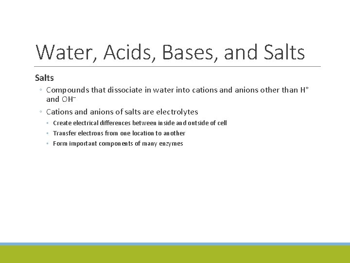 Water, Acids, Bases, and Salts ◦ Compounds that dissociate in water into cations and