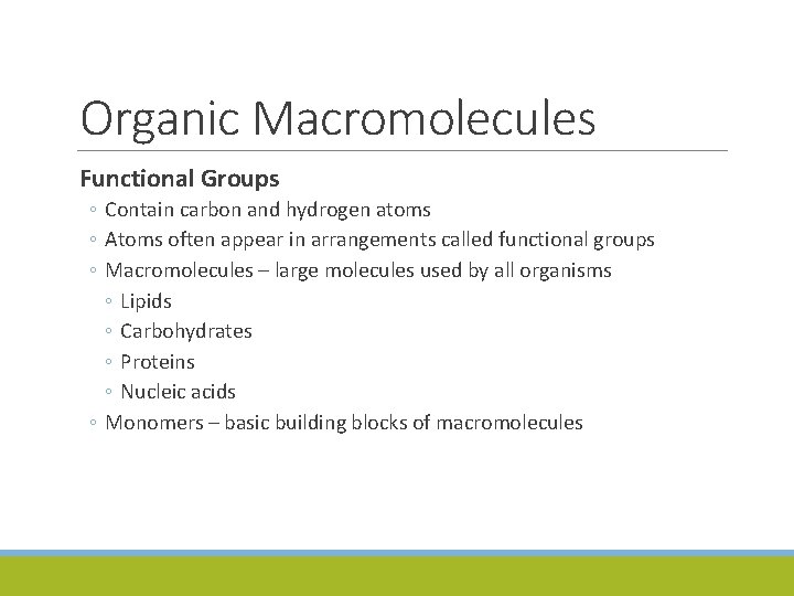 Organic Macromolecules Functional Groups ◦ Contain carbon and hydrogen atoms ◦ Atoms often appear