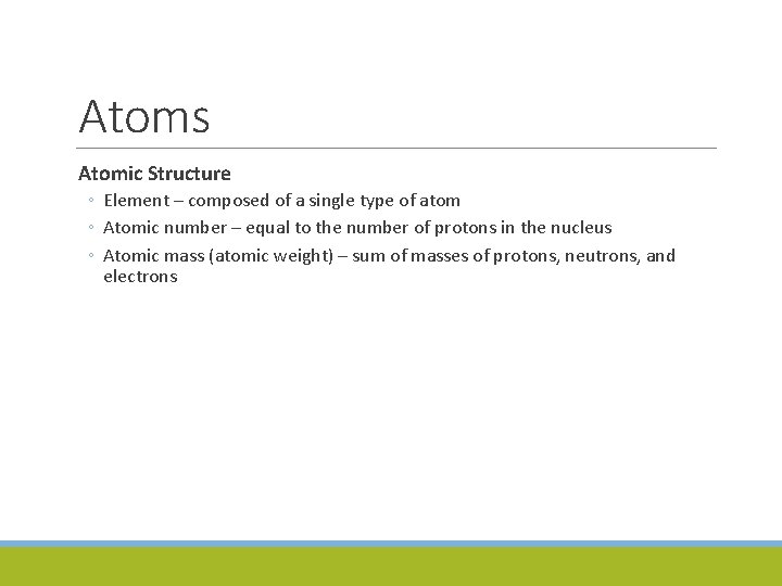 Atoms Atomic Structure ◦ Element – composed of a single type of atom ◦