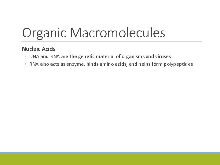 Organic Macromolecules Nucleic Acids ◦ DNA and RNA are the genetic material of organisms