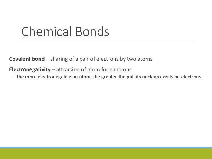 Chemical Bonds Covalent bond – sharing of a pair of electrons by two atoms