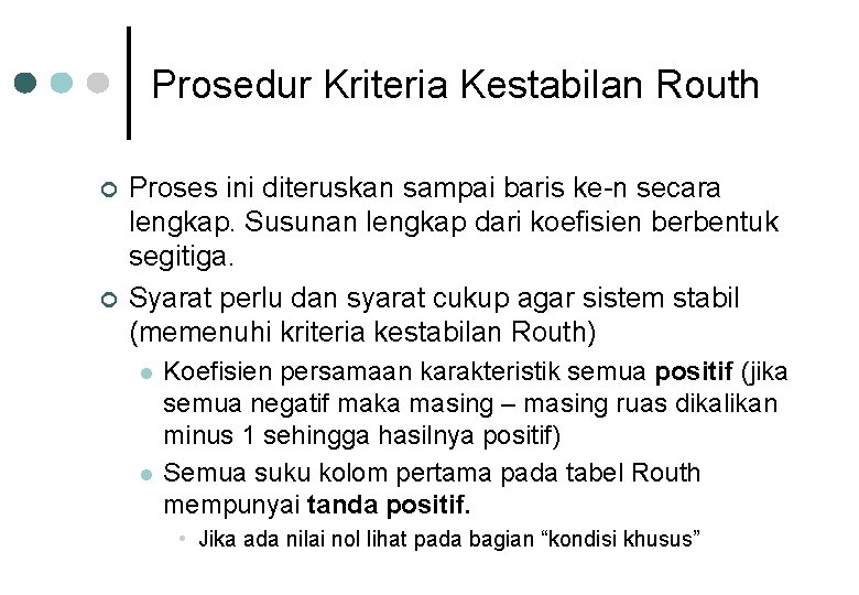 Prosedur Kriteria Kestabilan Routh ¢ ¢ Proses ini diteruskan sampai baris ke-n secara lengkap.