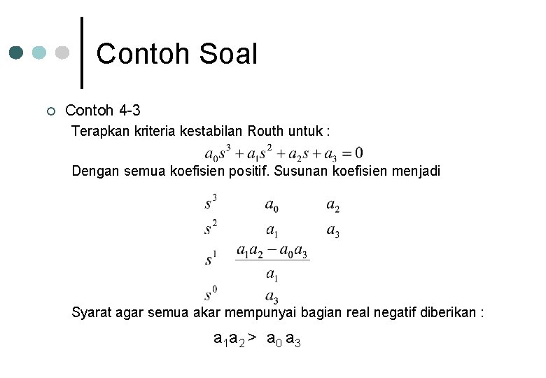 Contoh Soal ¢ Contoh 4 -3 Terapkan kriteria kestabilan Routh untuk : Dengan semua