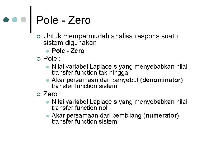 Pole - Zero ¢ Untuk mempermudah analisa respons suatu sistem digunakan l ¢ Pole